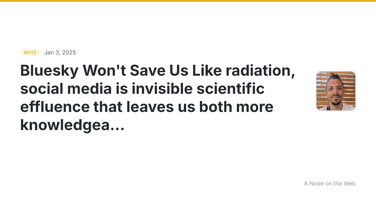 Bluesky Won’t Save Us Like radiation, social media is invisi...