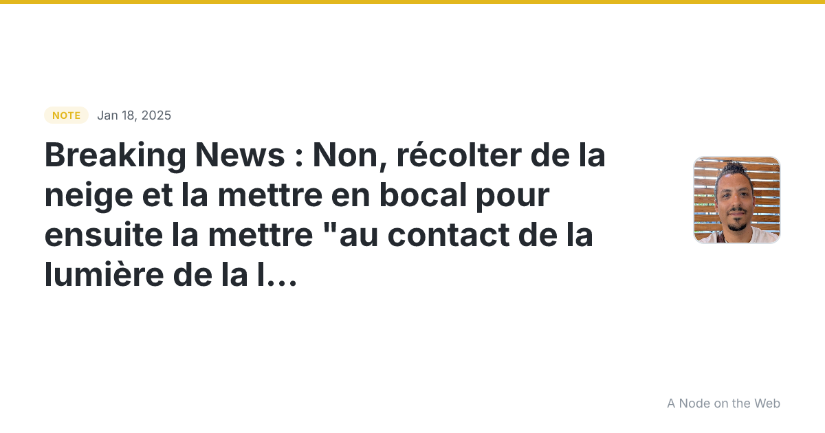 Breaking News : Non, récolter de la neige et la mettre en bo...