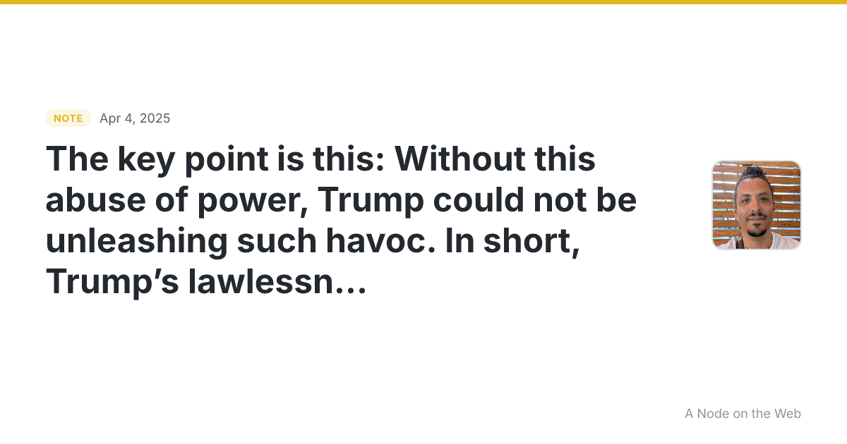 The key point is this : Without this abuse of power, Trump c...