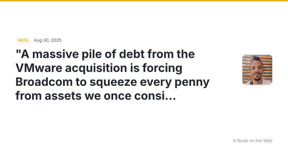 “A massive pile of debt from the VMware acquisition is forci...