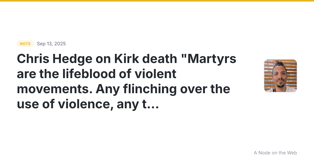 Chris Hedge on Kirk death “Martyrs are the lifeblood of viol...