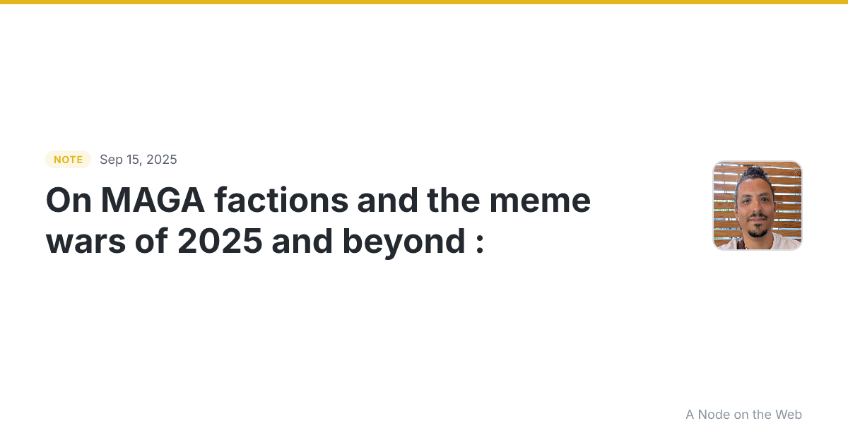 On MAGA factions and the meme wars of 2025 and beyond : This...