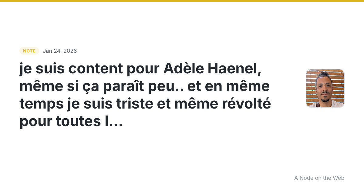 je suis content pour Adèle Haenel, même si ça paraît peu… et...