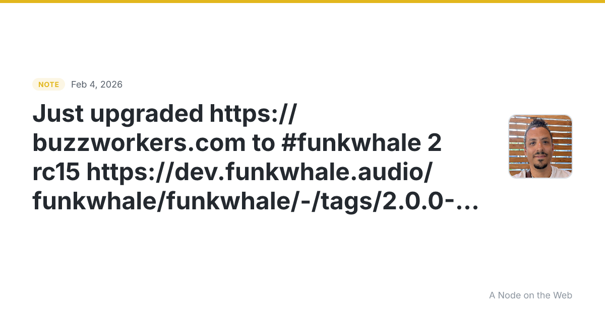 Just upgraded https://buzzworkers.com to #funkwhale 2 rc15 h...