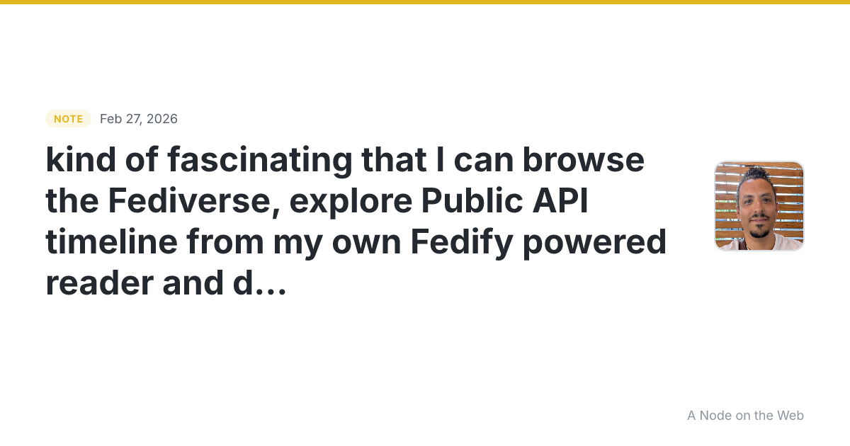 kind of fascinating that I can browse the Fediverse, explore...