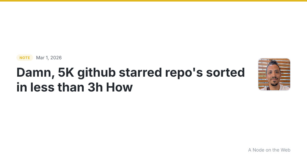 Damn, 5K github starred repo’s sorted in less than 3h How