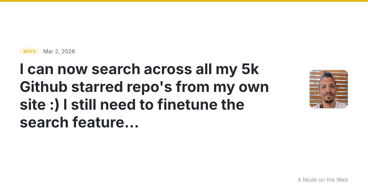 I can now search across all my 5k Github starred repo’s from...