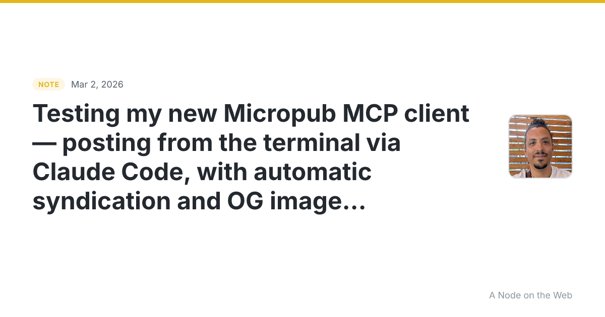 Testing my new Micropub MCP client — posting from the termin...