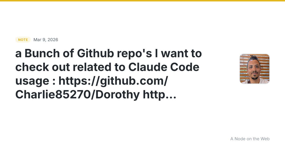 a Bunch of Github repo’s I want to check out related to Clau...