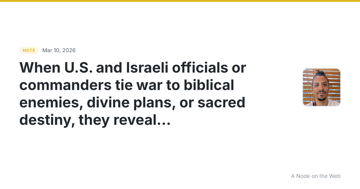 When U.S. and Israeli officials or commanders tie war to bib...