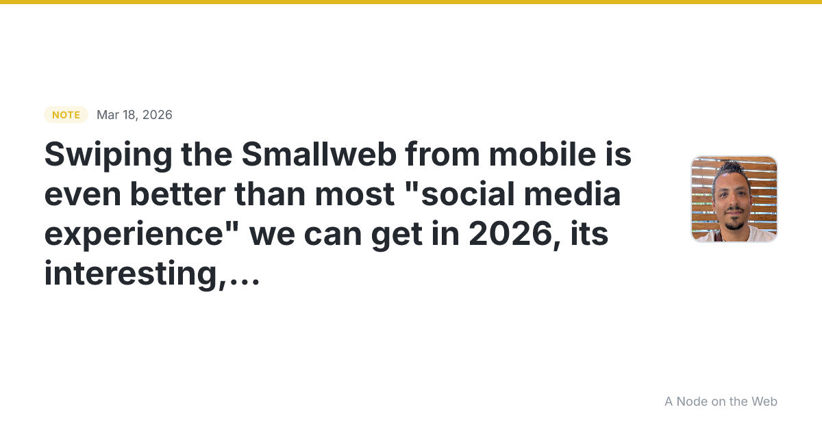 Swiping the Smallweb from mobile is even better than most “s...