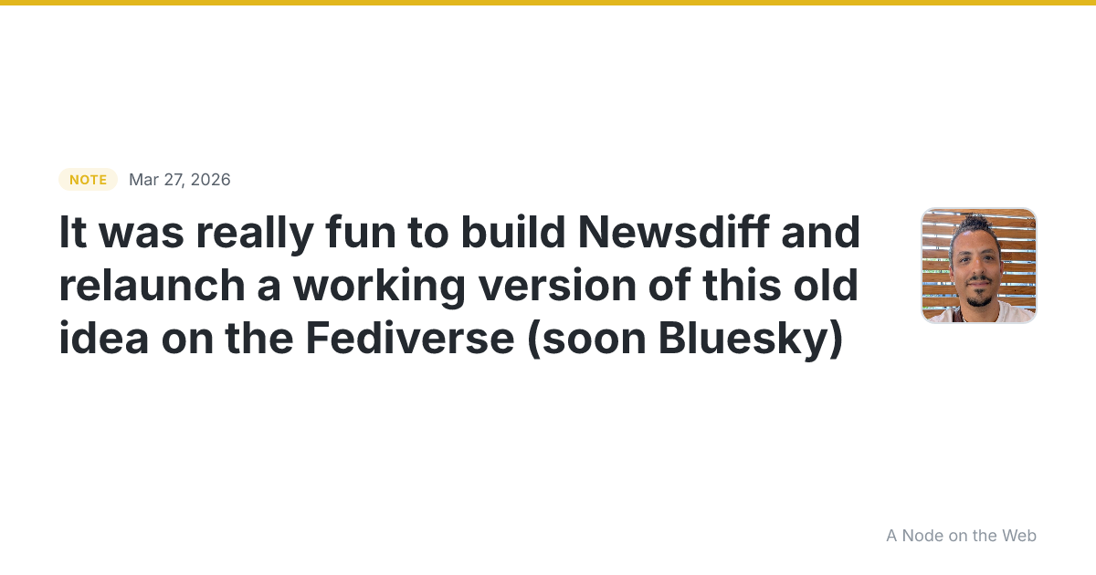 It was really fun to build Newsdiff and relaunch a working v...