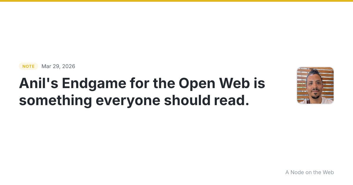 Anil’s Endgame for the Open Web is something everyone should...