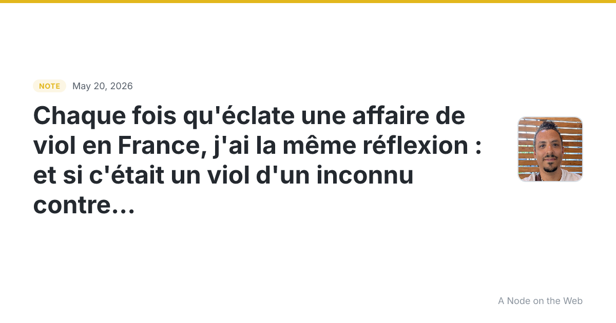 Chaque fois qu’éclate une affaire de viol en France, j’ai la...
