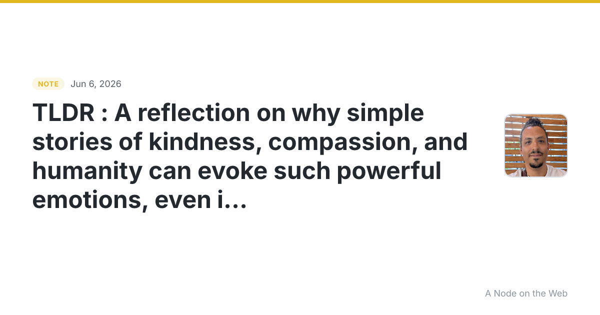 TLDR : A reflection on why simple stories of kindness, compa...