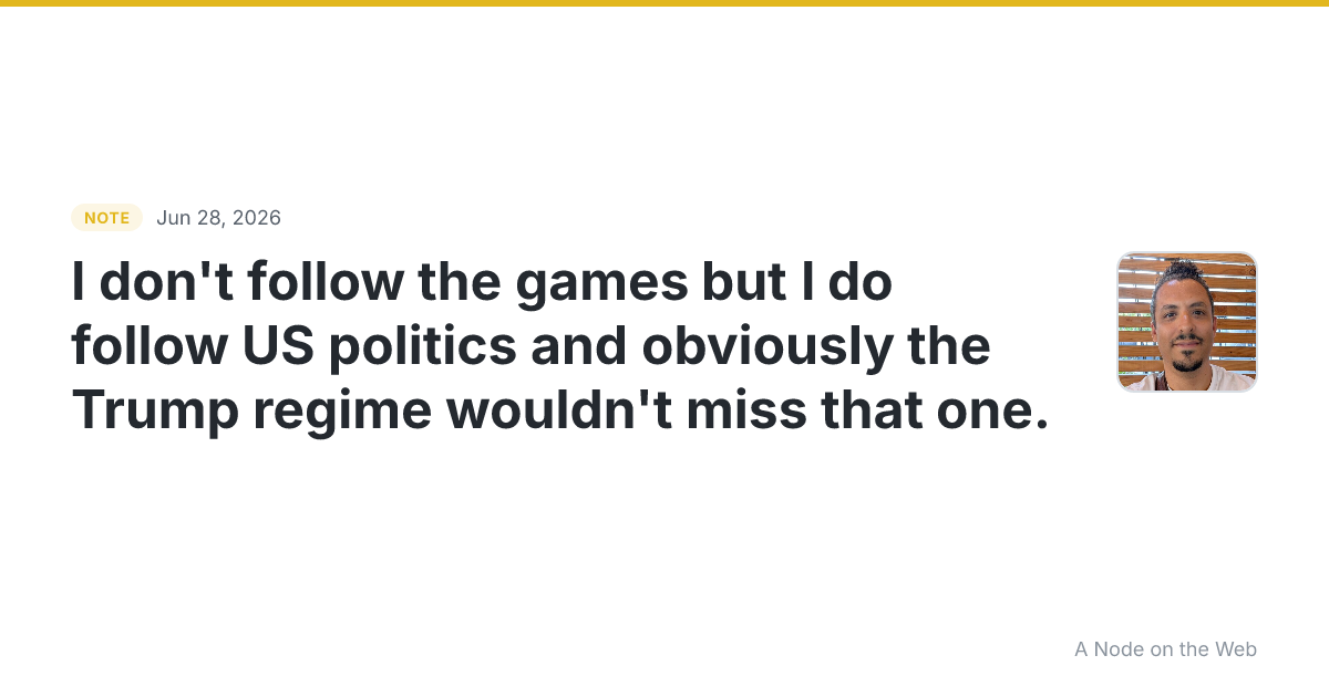 I don’t follow the games but I do follow US politics and obv...
