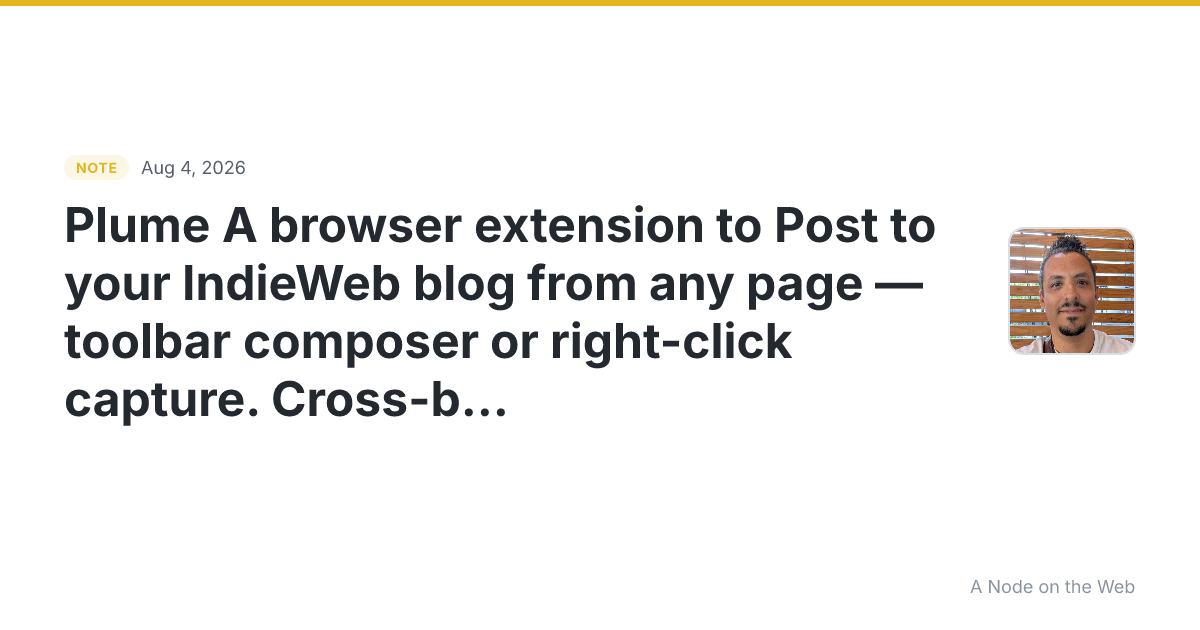 Plume A browser extension to Post to your IndieWeb blog from...
