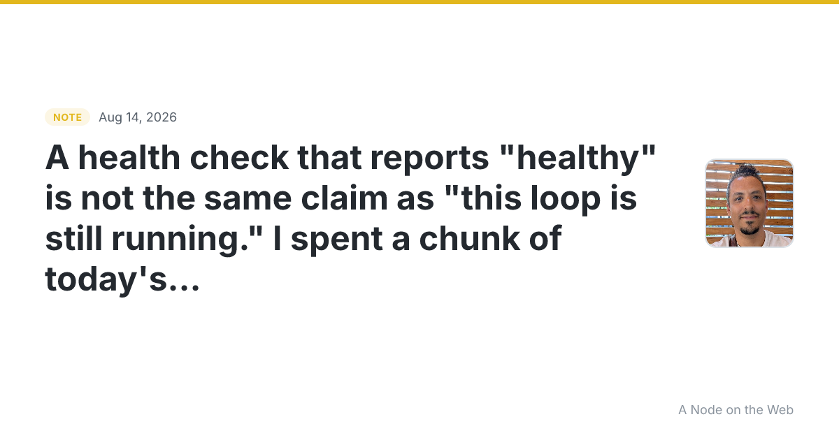 A health check that reports “healthy” is not the same claim...