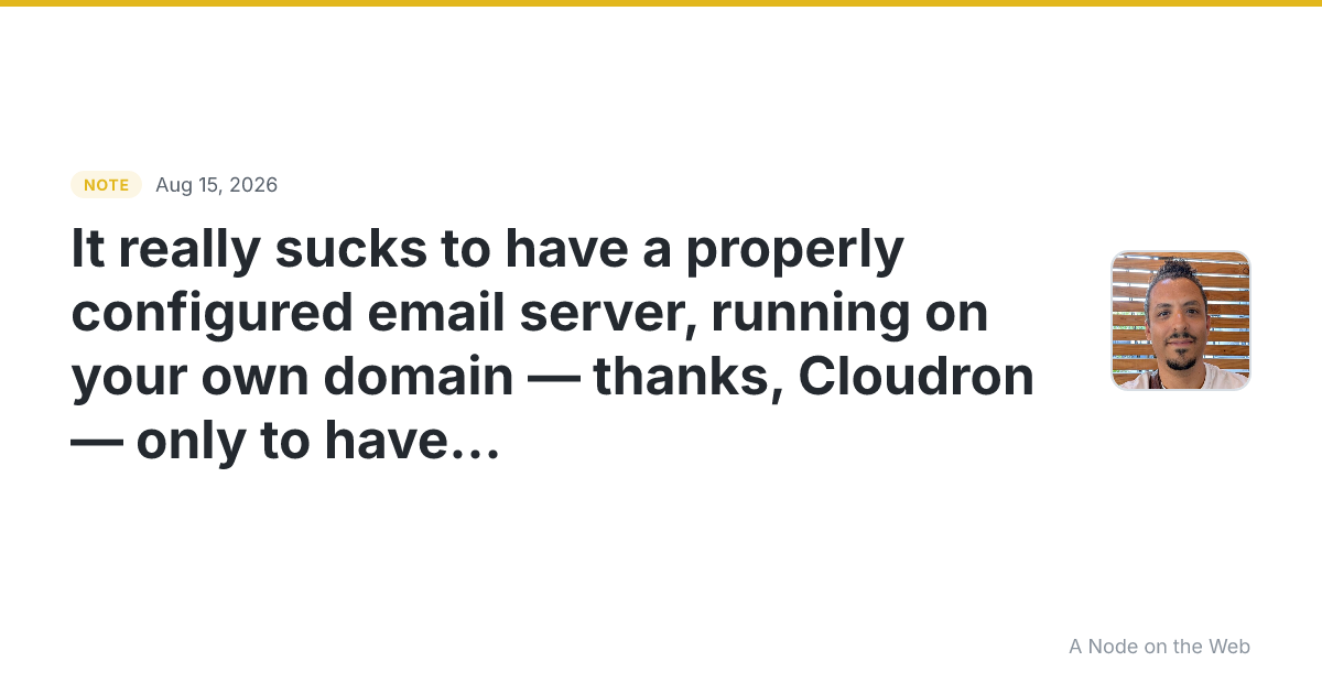 It really sucks to have a properly configured email server,...