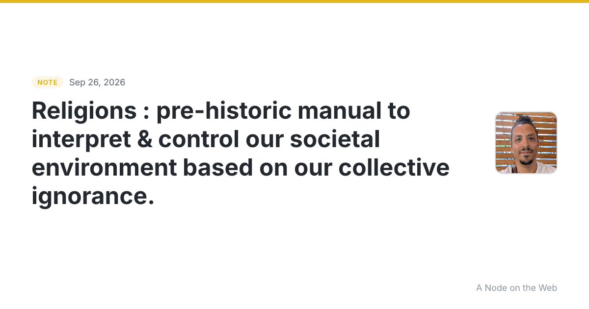 Religions : pre-historic manual to interpret & control our s...