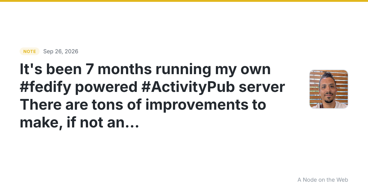 It’s been 7 months running my own #fedify powered #ActivityP...