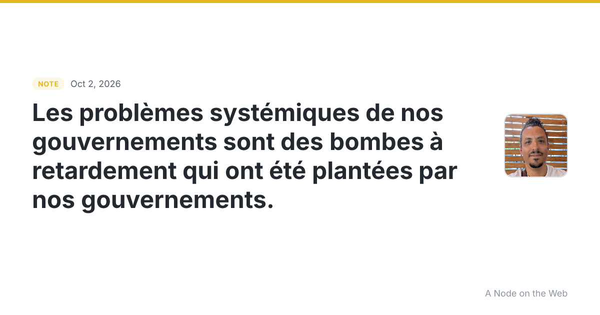 Les problèmes systémiques de nos gouvernements sont des bomb...